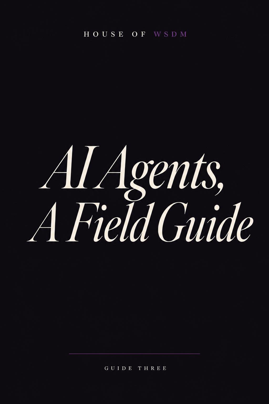 AI Agents, A Field Guide